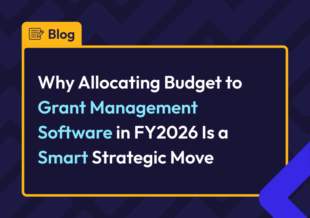 Why Allocating Budget to Grant Management Software in FY2026 Is a Smart Strategic Move